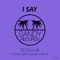 I Say (Daniel Carrasco Remix) - DJ Cocodil lyrics