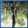 Worthy Is Jesus