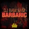 Barbaric (Radio Mix) - DJ Bam Bam lyrics