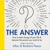 Barbara Pease & Allan Pease - The Answer: How to take charge of your life & become the person you want to be (Unabridged) artwork