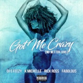DJ E-Feezy - Got Me Crazy (No Better Love) [feat. K Michelle, Rick Ross, Fabolous]