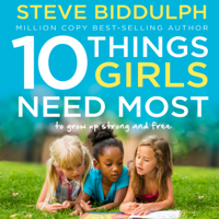 Steve Biddulph - 10 Things Girls Need Most: To Grow Up Strong and Free (Unabridged) artwork