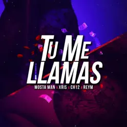 Tú Me Llamas (feat. Xris, Ch 12 & ReyM) - Single - Mosta Man Tú Me Llamas (feat. Xris, Ch 12 & ReyM) - Single - Mosta Man