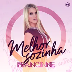 Melhor Sozinha - Single by Francinne album reviews, ratings, credits