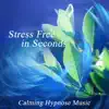 Stress Free in Seconds: Calming Hypnose Music, Meditation Relaxation, Calming & Soothing Songs, Nature Sounds for Relaxation album lyrics, reviews, download