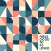 Feels Good to Be Loved - Single