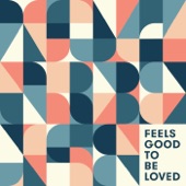 Feels Good to Be Loved artwork