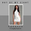 Out of My Sight (feat. KINGRYTHEFIRST) - Single album lyrics, reviews, download