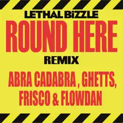 Round Here (Remix) [feat. Abra Cadabra, Ghetts, Frisco & Flowdan] - Single by Lethal Bizzle album reviews, ratings, credits