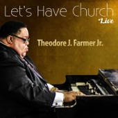 Theodore J. Farmer Jr. - I Love Praise Him (Live)