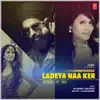 Ladeya Naa Ker - Single album lyrics, reviews, download
