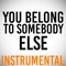 You Belong to Somebody Else - DJ Instrumental lyrics