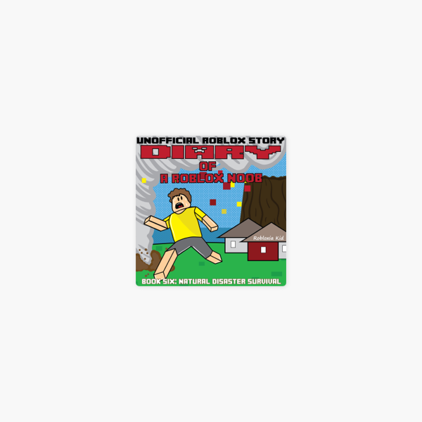 Diary Of A Roblox Noob Natural Disaster Survival Roblox Noob Diaries Book 6 Unabridged On Apple Books