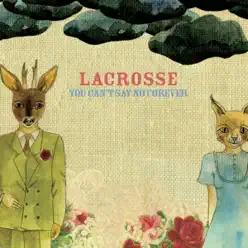 You Can't Say No Forever - Single - Lacrosse You Can't Say No Forever - Single - Lacrosse
