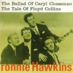 Ronnie Hawkins - The Ballad of Caryl Chessman