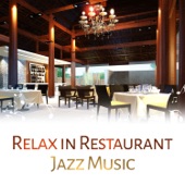 Relax in Restaurant: Jazz Music – Beautiful Jazz Sounds, Soft Background Music for Restaurant, Relaxing Jazz artwork