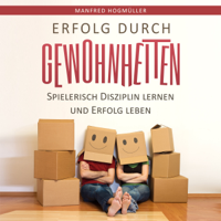 Manfred Hogmüller - Erfolg durch Gewohnheiten [Success Through Habits: Achieve Discipline and Live Successfully]: Spielerisch Disziplin lernen und Erfolg leben (Unabridged) artwork