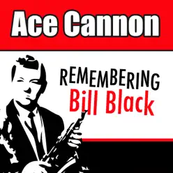Remembering Bill Black - Ace Cannon Remembering Bill Black - Ace Cannon