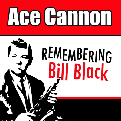 Remembering Bill Black - Ace Cannon Remembering Bill Black - Ace Cannon