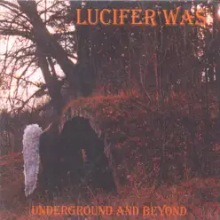 Underground and Beyond - Lucifer Was