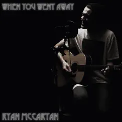 When You Went Away - Single by Ryan McCartan album reviews, ratings, credits