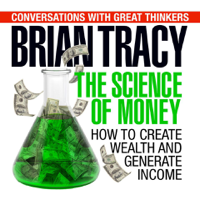 Brian Tracy & Dan Strutzel - The Science of Money: How to Increase Your Income and Become Wealthy (Unabridged) artwork