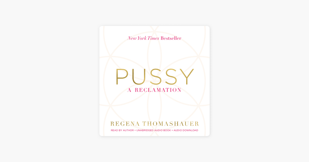 Pussy: A Reclamation (Unabridged) - Regena Thomashauer Pussy: A Reclamation (Unabridged) - Regena Thomashauer