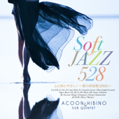 Soft Jazz 心と体にやさしい~愛の周波数528Hz~ - ACOON HIBINO & 528 QUINTET