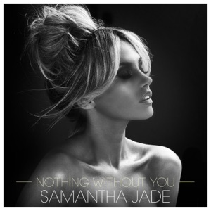 Samantha Jade - Nothing Without You - 排舞 音乐
