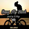 Bang My Block - Single album lyrics, reviews, download