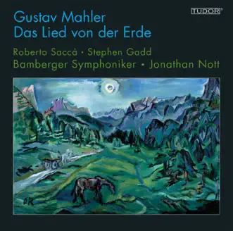 Mahler: Das Lied von der Erde by Roberto Sacca, Stephen Gadd, Bamberg Symphony Orchestra & Jonathan Nott album reviews, ratings, credits