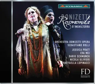 Donizetti: Rosmonda d'Inghilterra (Live) by Jessica Pratt, Dario Schmunck, Eva Mei, Nicola Ulivieri, Raffaella Lupinacci, Donizetti Opera Orchestra & Sebastiano Rolli album reviews, ratings, credits