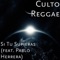 Si Tú Supieras (feat. Pablo Herrera) - Culto Reggae lyrics