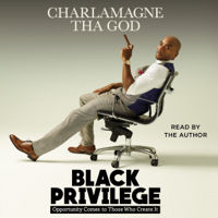 Charlamagne Tha God - Black Privilege: Opportunity Comes to Those Who Create It (Unabridged) artwork