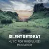 Silent Retreat: Music for Mindfulness Meditation, Serene Relaxation, Peaceful Mind, Calm Dreams & Blissfulness album lyrics, reviews, download
