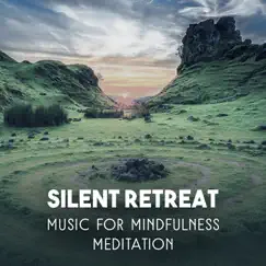 Silent Retreat: Music for Mindfulness Meditation, Serene Relaxation, Peaceful Mind, Calm Dreams & Blissfulness by Blissful Meditation Academy album reviews, ratings, credits