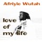 Love of My Life - Afriyie Wutah lyrics