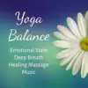 Yoga Balance - Emotional State Deep Breath Healing Massage Music with Relaxing Instrumental Nature Spiritual Sounds album lyrics, reviews, download