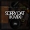 Sorry Dat (Ik Mix) [feat. Ir-Sais & Mula B] - Don James lyrics