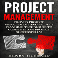 Henry Hubbard - Project Management: Proven Project Management and Project Planning Techniques to Complete Any Project Successfully (Unabridged) artwork