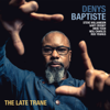 The Late Trane - Denys Baptiste