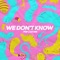 We Don't Know artwork