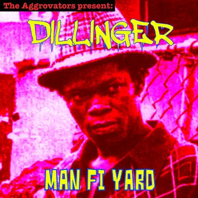 Man Fi Yard - Dillinger