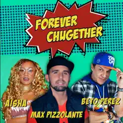Forever Chugether (feat. Aisha & Beto Perez) - Single - Max Pizzolante Forever Chugether (feat. Aisha & Beto Perez) - Single - Max Pizzolante
