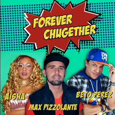 Forever Chugether (feat. Aisha & Beto Perez) - Single - Max Pizzolante