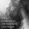 30 Perfect Soundtracks for Passionate Love Making, Erotica Spa Collection, Tantric Sex, Sensual Massage and Sexual Healing album lyrics, reviews, download