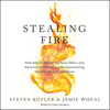 Steven Kotler & Jamie Wheal - Stealing Fire: How Silicon Valley, the Navy SEALs, and Maverick Scientists Are Revolutionizing the Way We Live and Work (Unabridged) artwork