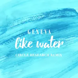Like Water (Circle Research Remix) - Single - Geneva Like Water (Circle Research Remix) - Single - Geneva