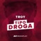 Tipo Droga - Troy lyrics