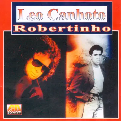 Leo Canhoto e Robertinho - Léo Canhoto e Robertinho